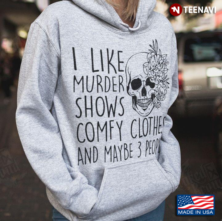 Funny Skull I Like Murder Shows Comfy Clothes and Maybe 3 People