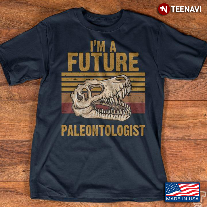 I'm A Future Paleontologist Vintage Dinosaur Fossils