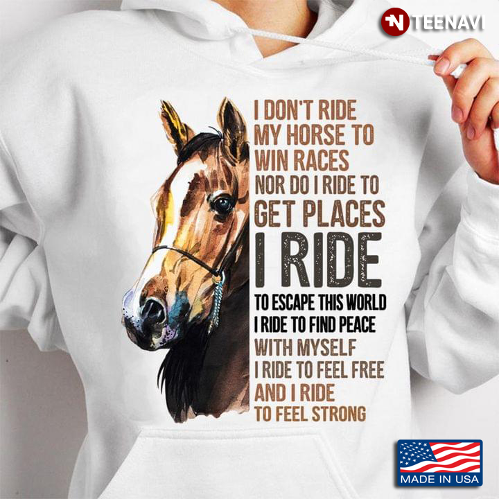 Equestrian I Don't Ride My Horse To Win Races Nor Do I Ride To Get Places