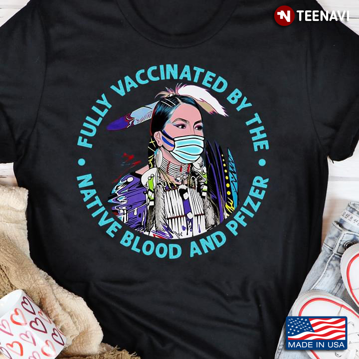 Fully Vaccinated By The Native Blood and Pfizer