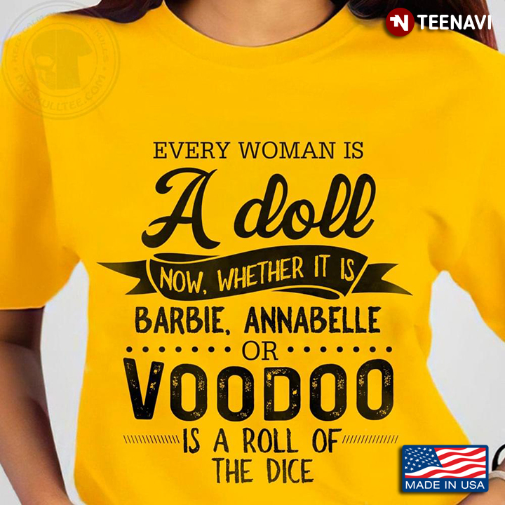 Every Woman is A Doll Now Whether It Is Babie Annabelle or Voodoo