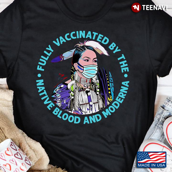Fully Vaccinated By The Native Blood and Moderna