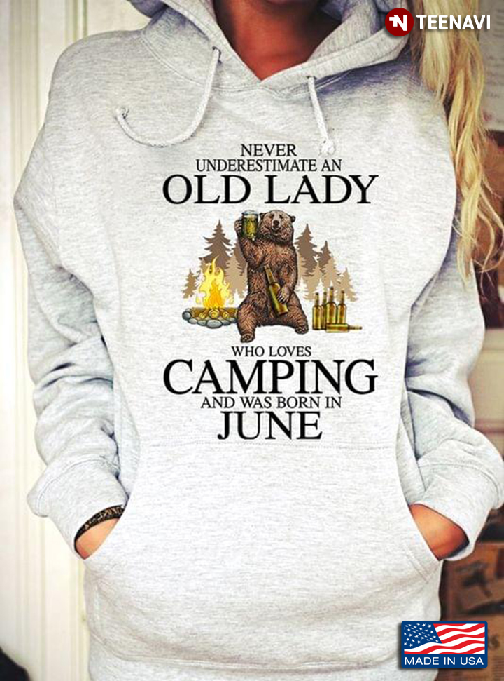 Never Underestimate An Old Lady Who Loves Camping and Was Born in June