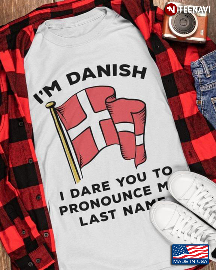 I'm Danish I Dare You To Pronounce My Last Name Funny for Danish