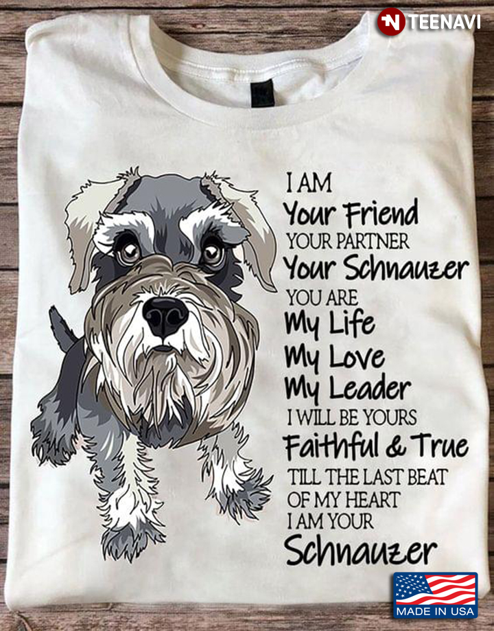 Schnauzer I Am Your Friend Your Partner Your Schnauzer You Are My Life My Love