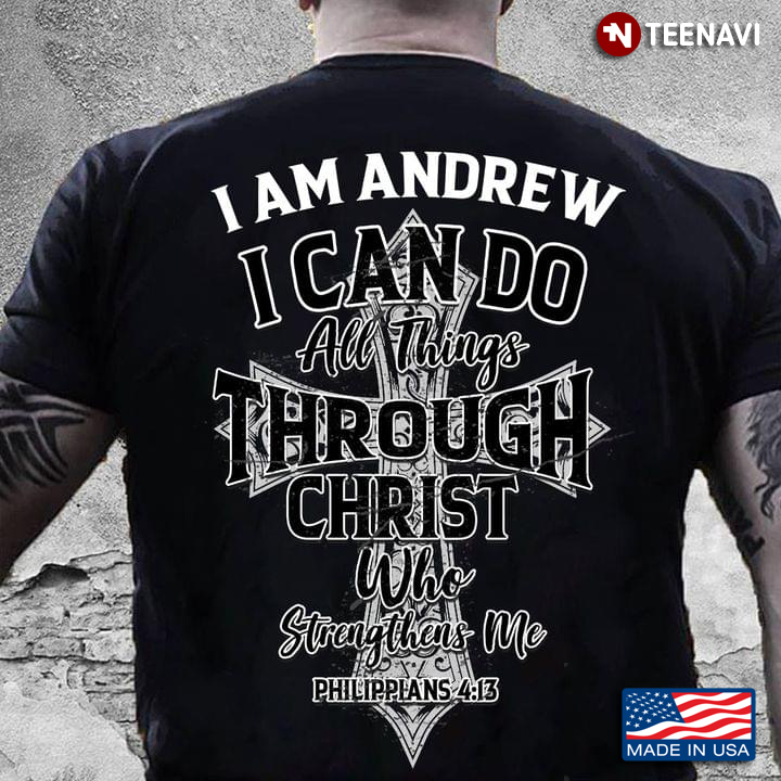 I'm Andrew I Can Do All Things Through Christ Who Strengthens Me Personalized Name