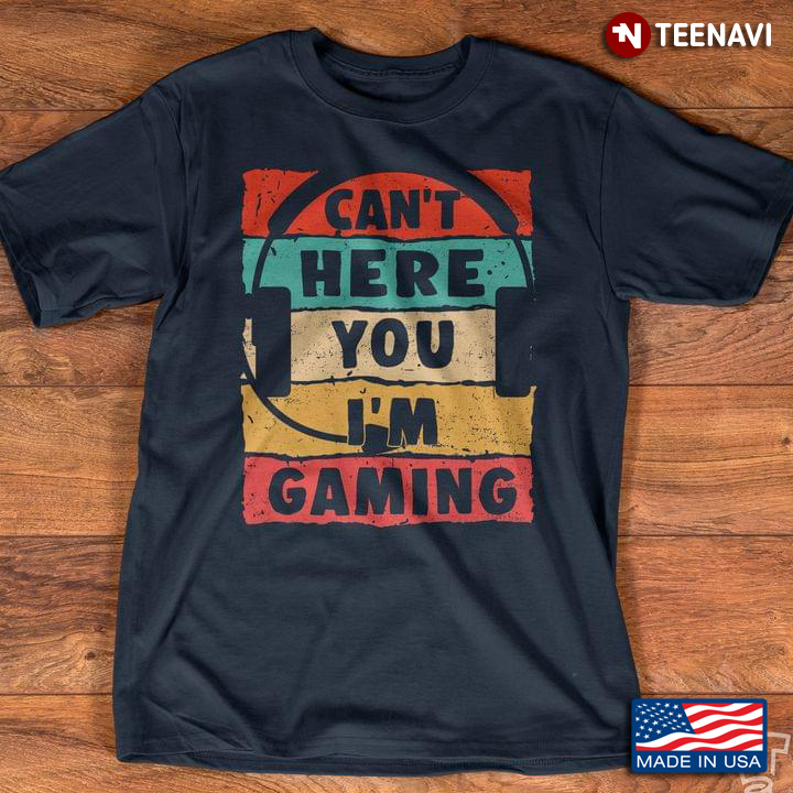 Can't Hear You I'm Gaming Video Gamer Headset for Gaming Lover