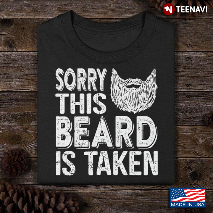 Sorry This Beard is Taken Funny for Man