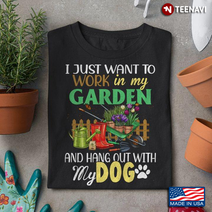 I Just Want To Work in My Garden and Hang Out with My Dog