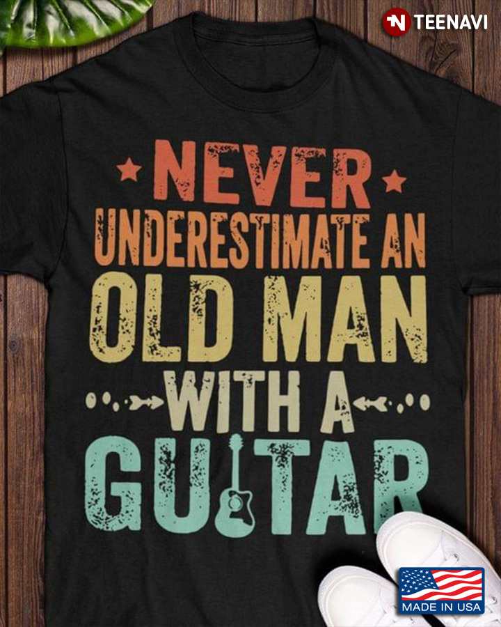 Never Underestimate An Old Man with A Guitar Vintage