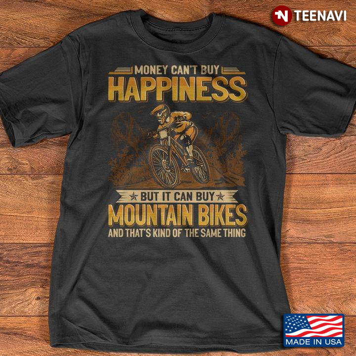 Money Can't Buy Happiness But It Can Buy Mountain Bikes