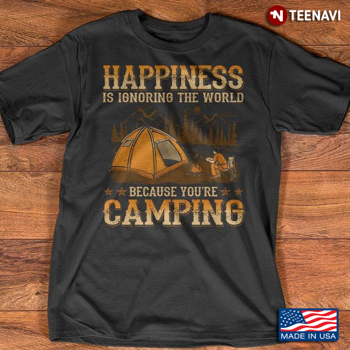 Happiness is Ignoring The World Because You're Camping