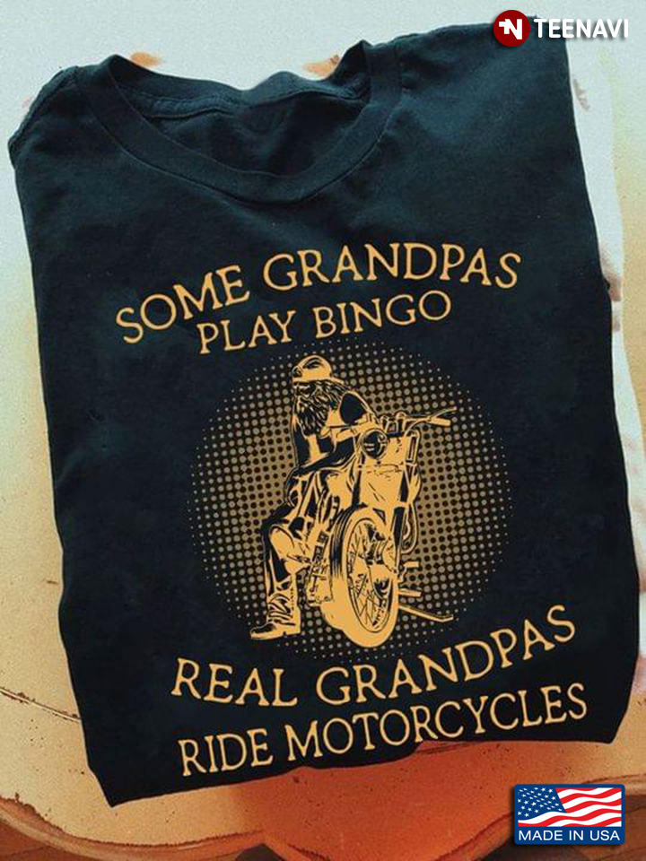Some Grandpas Play Bingo Real Grandpas Ride Motorcycles Gift for Grandpa