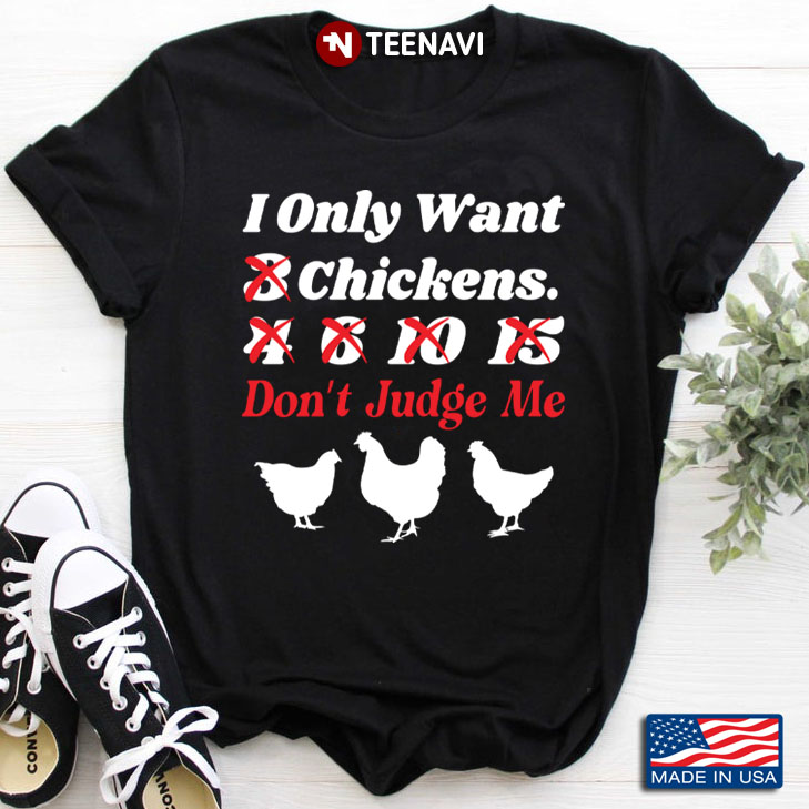 I Only Want 3 Chickens 4 6 10 15 Don't Judge Me Funny for Animal Lover