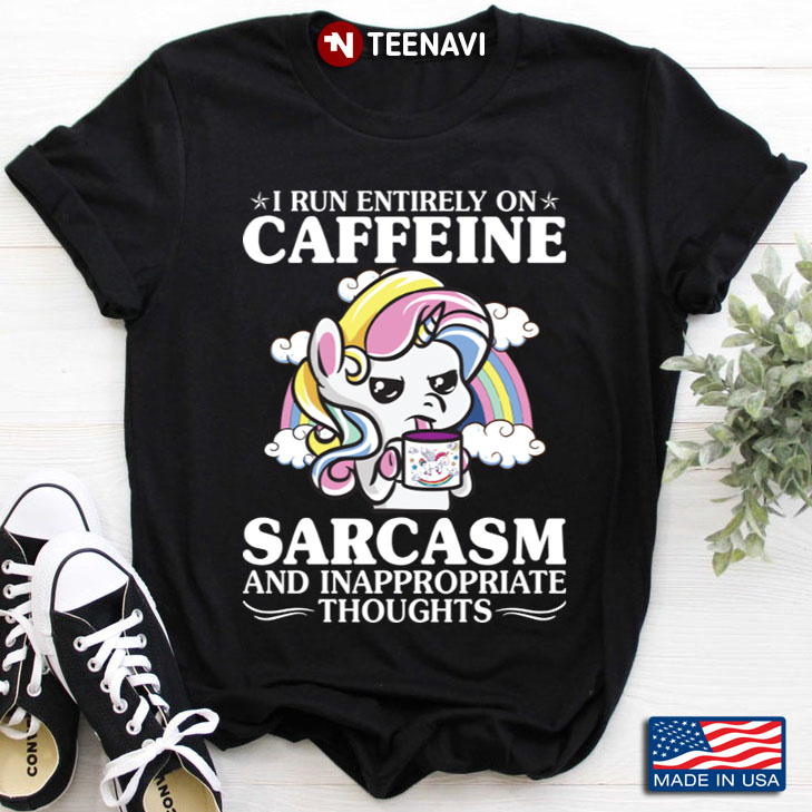 Funny Unicorn I Run Entirely On Caffein Sarcasm and Inappropriate Thoughts