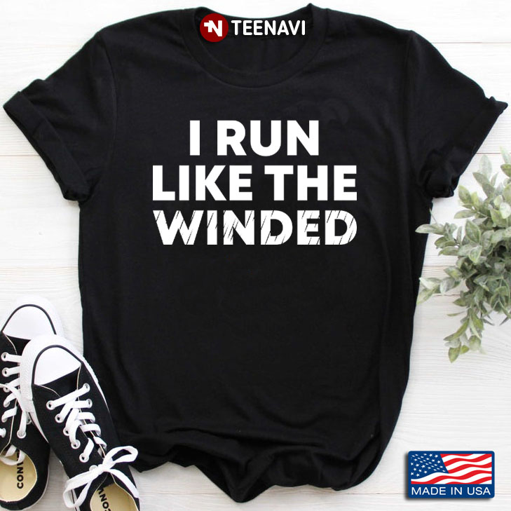 I Run Like The Winded Funny for Running Lover