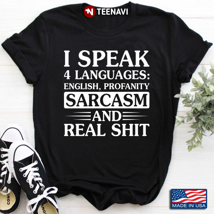 I Speak 4 Languages English Profanity Sarcasm and Real Shit