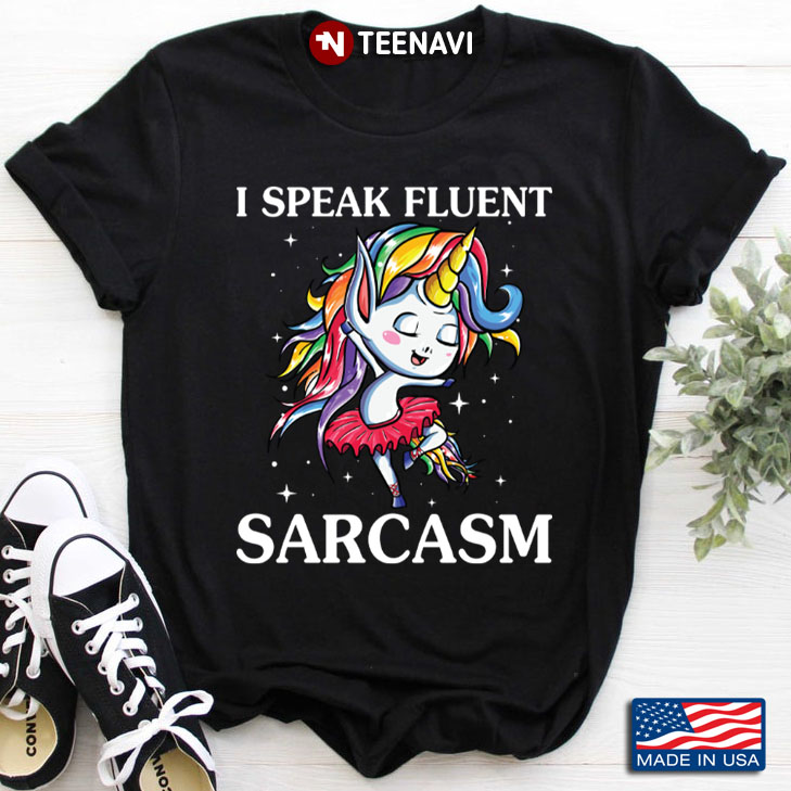 Ballet Unicorn I Speak Fluent Sarcasm T-Shirt