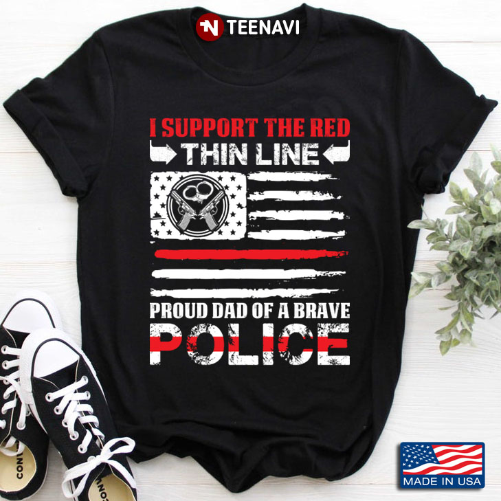 I Support The Red Thin Line Proud Dad of A Brave Police American Flag