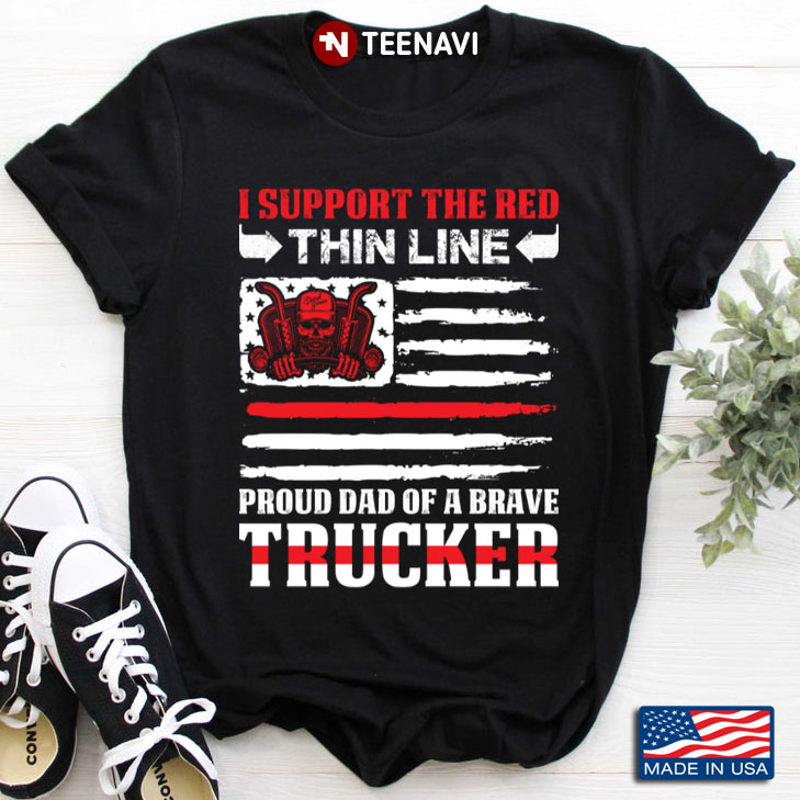 I Support The Red Thin Line Proud Dad of A Brave Trucker American Flag