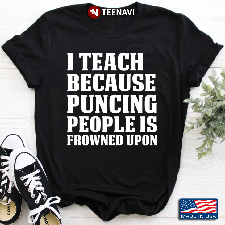 I Teach Because Punching People is Frowned Upon