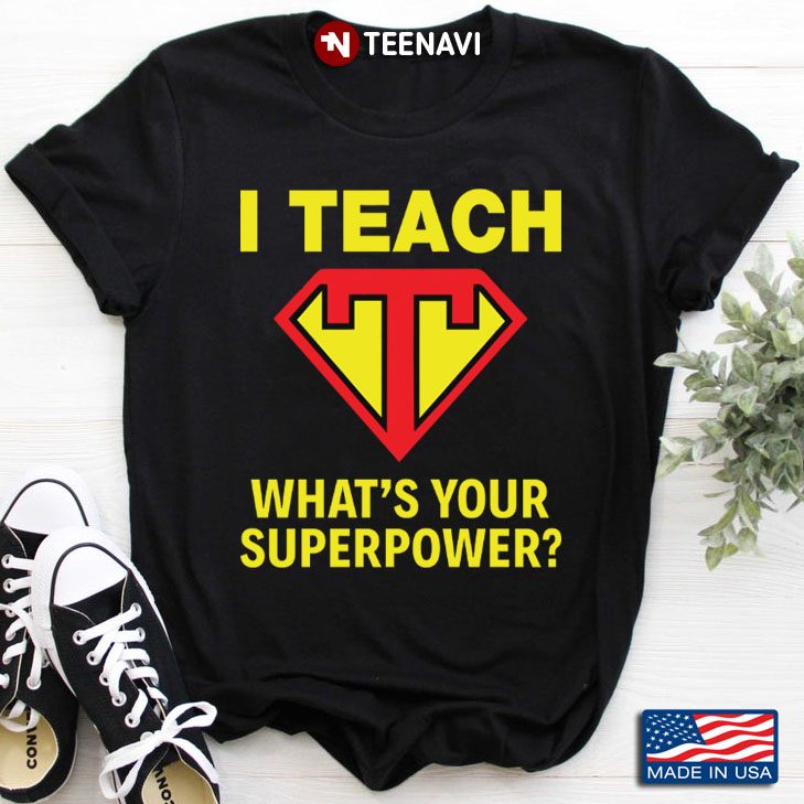 I Teach What's Your Superpower Funny Gift for Teacher