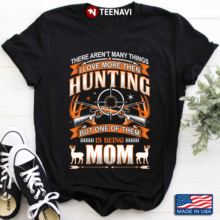 There Aren't Many Things I Love More Than Hunting But One of Them is Being Mom