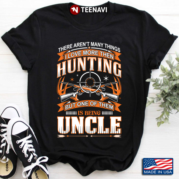 There Aren't Many Things I Love More Than Hunting But One of Them is Being Uncle