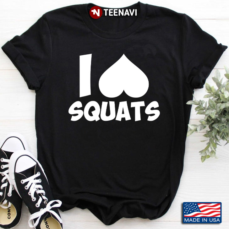 I Love Squats Funny Design for Workout Lover