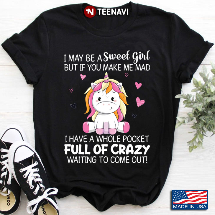 Cute Unicorn I May Be A Sweet Girl But If You Make Me Mad I Have A Whole Pocket
