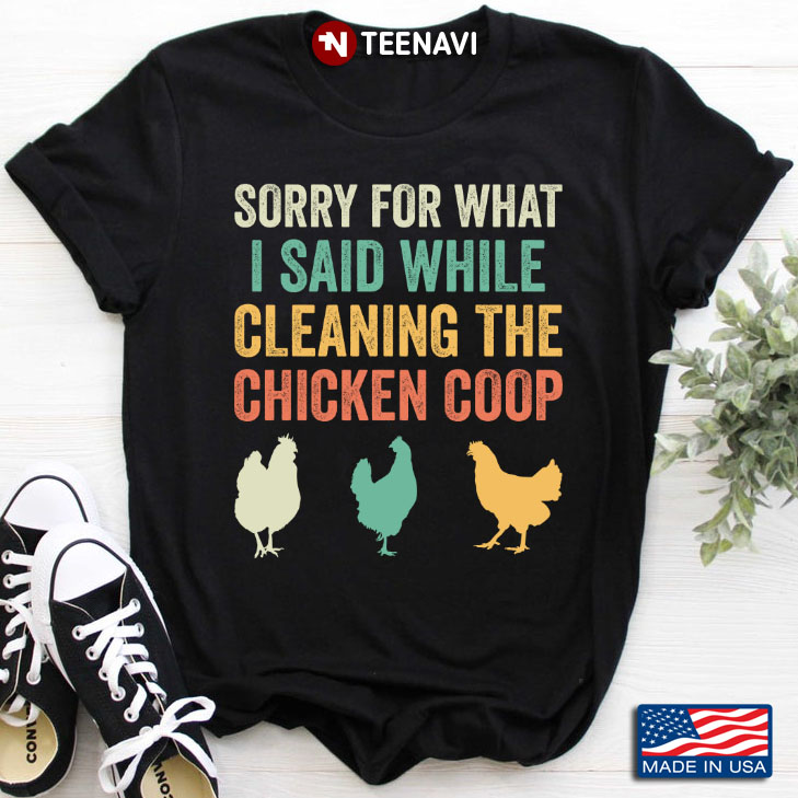 Sorry For What I Said While Cleaning The Chicken Coop