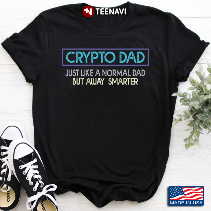 Crypto Dad Just Like A Normal Dad But Way Smarter For Father’s Day