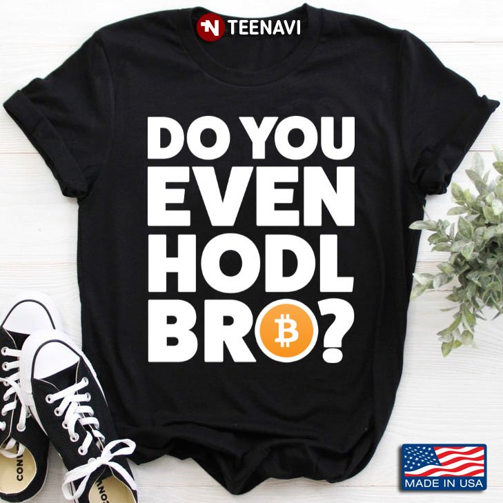Do You Even Hodl Bro Bit Coin Crypto