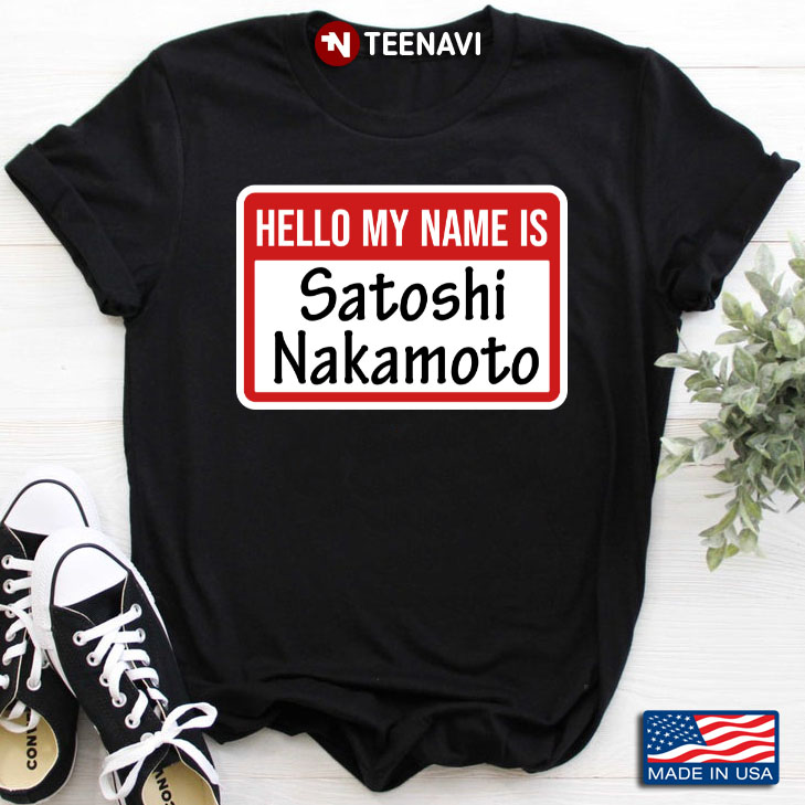 Personalized Name Hello My Name Is Satoshi Nakmoto Funny Name