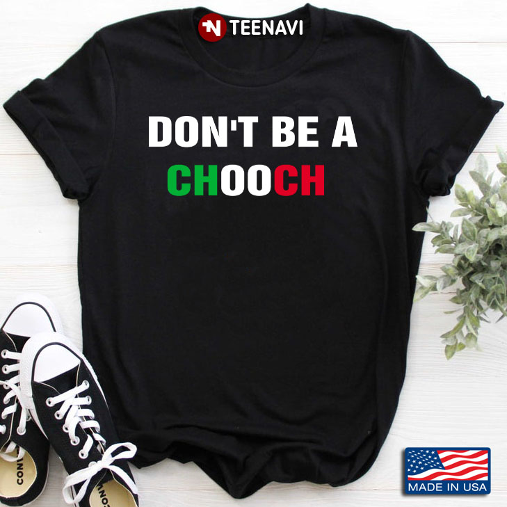 Funny Quotes Don't Be A Chooch Italian Flag