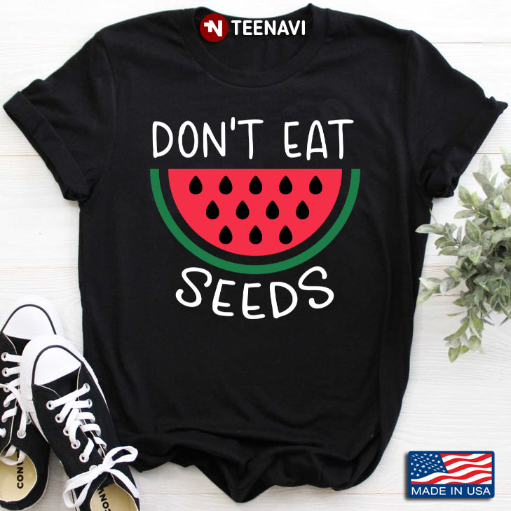 Don't Eat Seeds Water Melon for Water Melon Lovers
