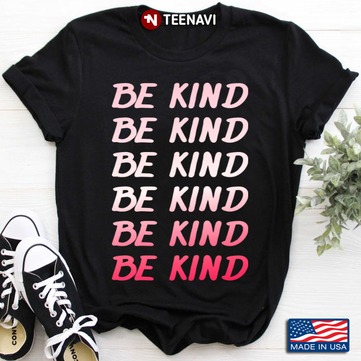 Be Kind Be Kind Be Kind Be Kind Be Kind Be Kind