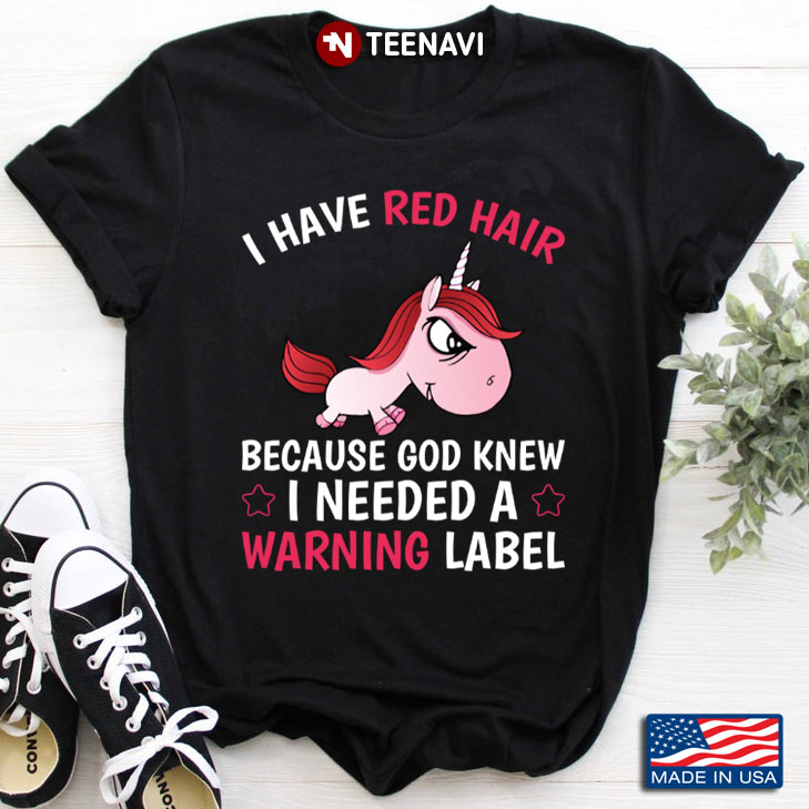Unicorn I Have Red Hair Because God Knew I Needed A Warning Label