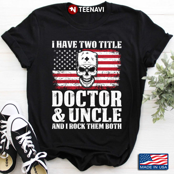 Skull Doctor I Have Two Titles Doctor & Uncle And I Rock Them Both