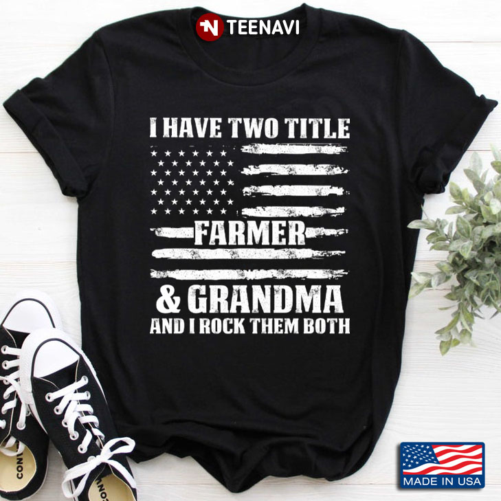 I Have Two Titles Farmer & Grandma And I Rock Them Both