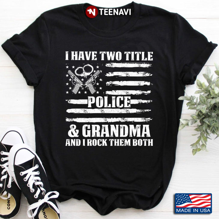 I Have Two Titles Police & Grandma And I Rock Them Both