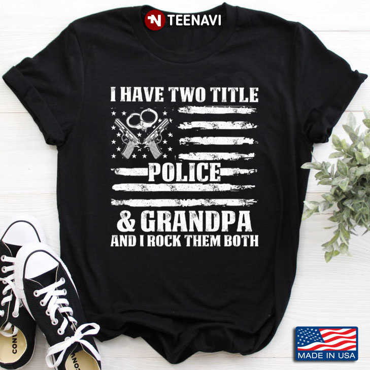 I Have Two Titles Police & Grandpa And I Rock Them Both
