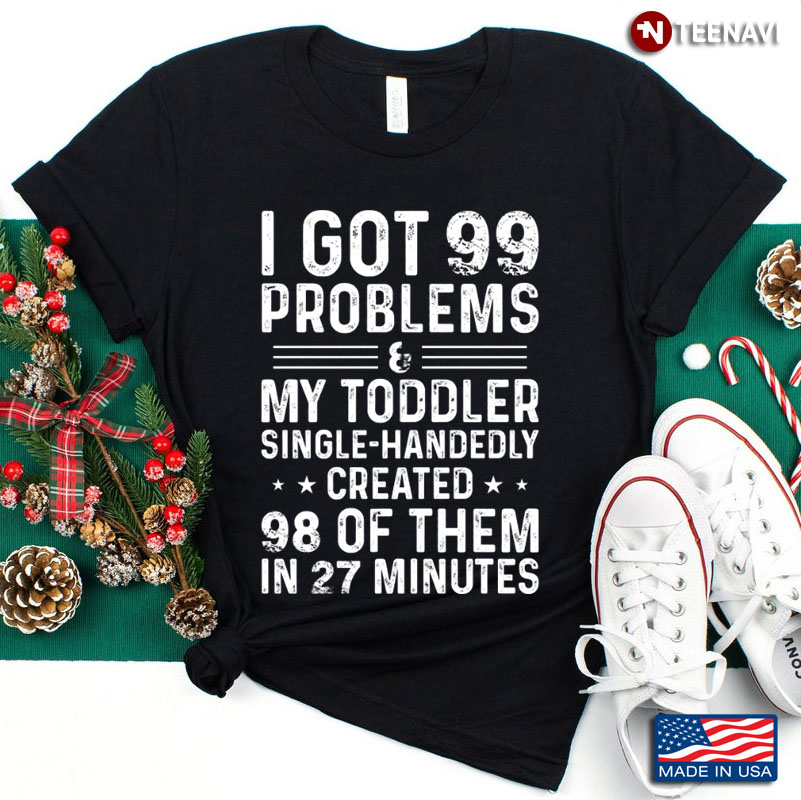 I Got 99 Problems & My Toddler Single- Handedly Created 98 Of Them In 27 Minutes