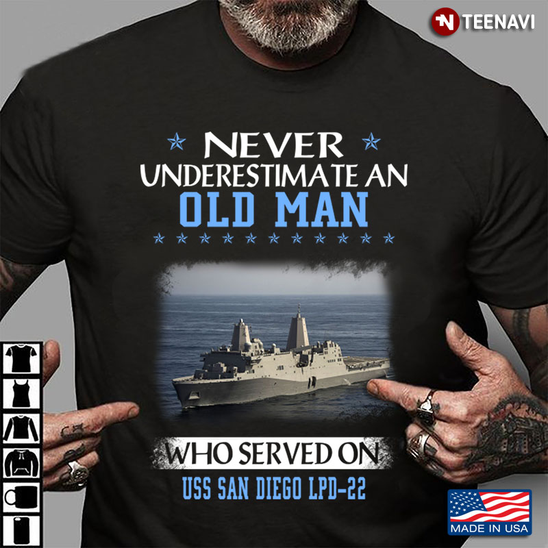 Never Underestimate An Old Man Who Served On Uss San Diego Lpd 22
