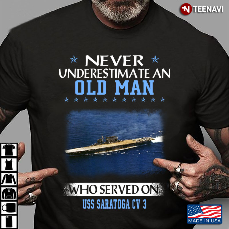 Never Underestimate An Old Man Who Served On Uss Saratoga