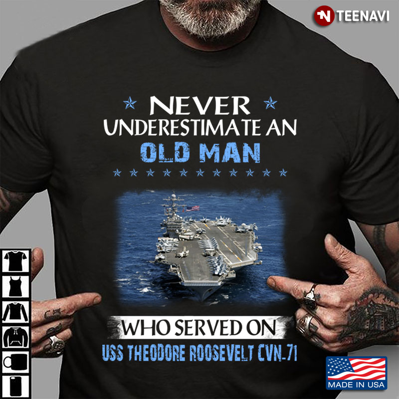 Never An Old Man Who Served On Uss Theodore Roosevelt Cvn 71
