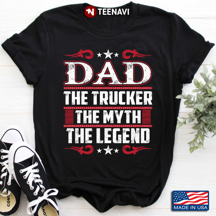 Dad The Trucker The Myth The Legend