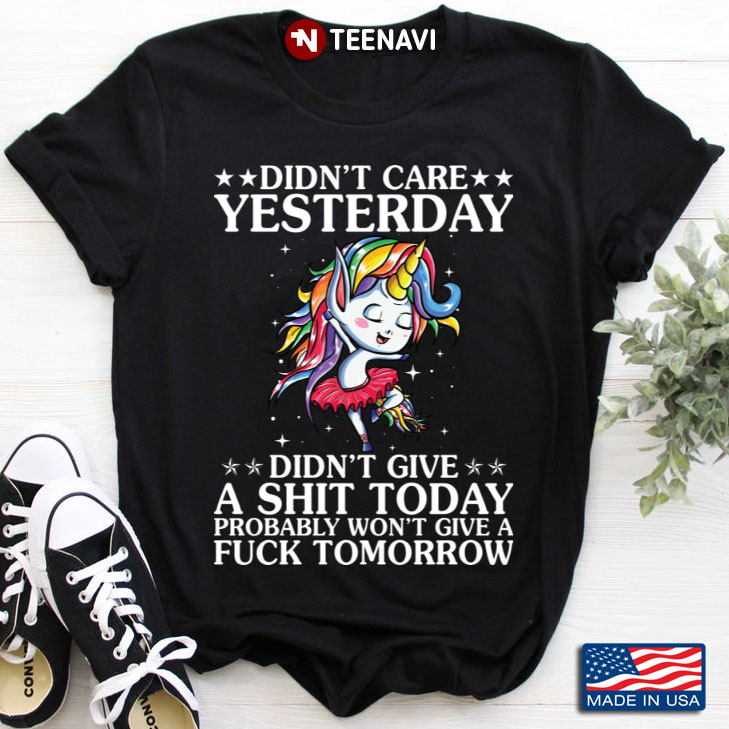 Didn’t Care Yesterday Didn’t Give A Shit Today Funny Quotes