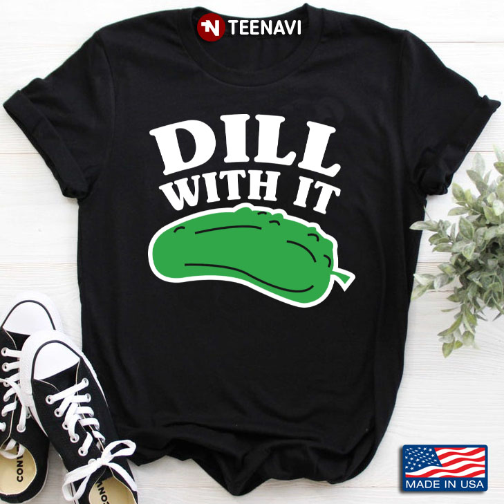 Dill With It Funny Gift For Holiday