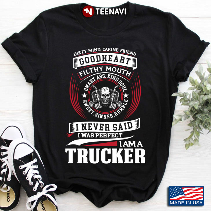 I Never Said I Was Perfect I Am A Trucker